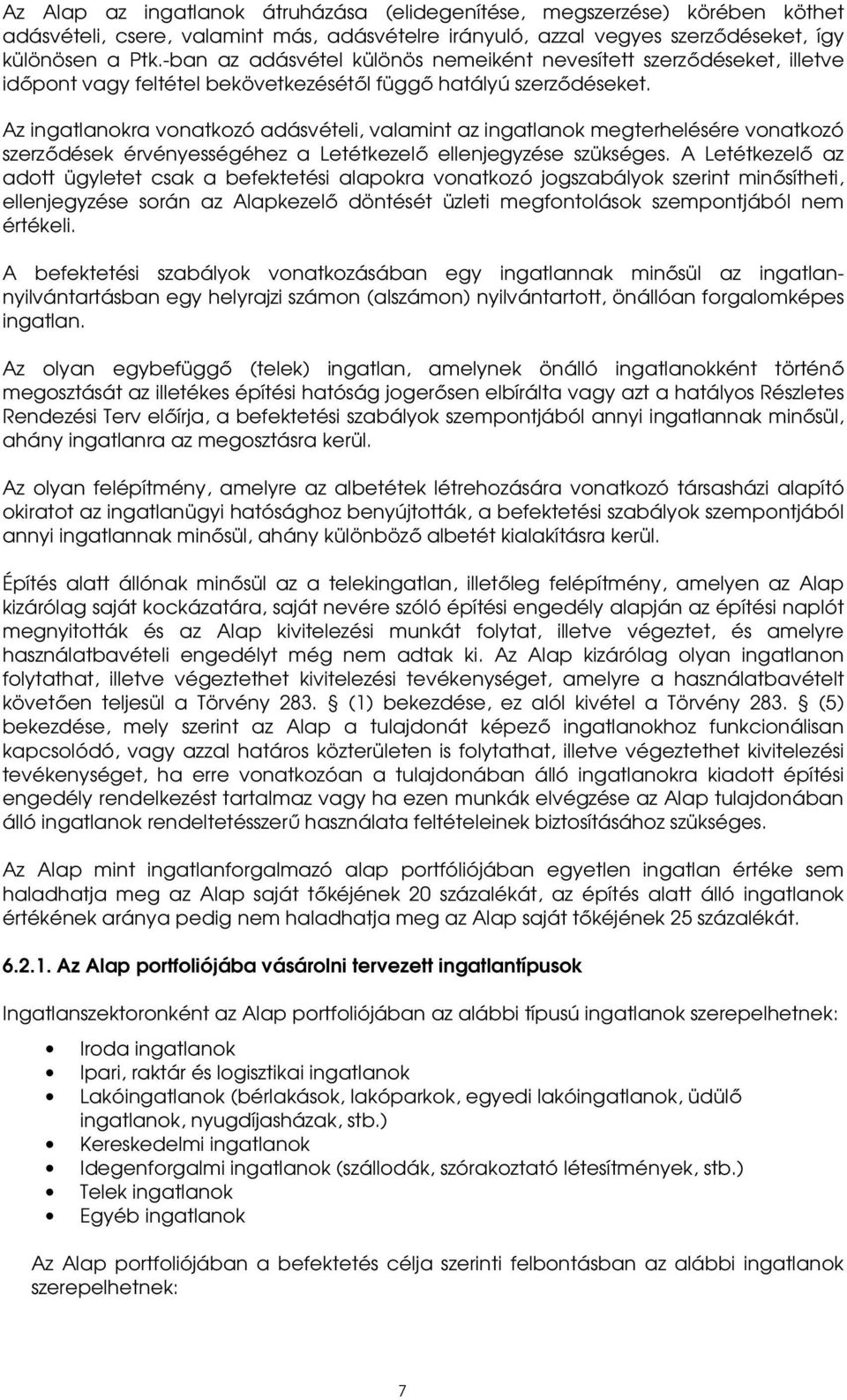 Az ingatlanokra vonatkozó adásvételi, valamint az ingatlanok megterhelésére vonatkozó szerződések érvényességéhez a Letétkezelő ellenjegyzése szükséges.