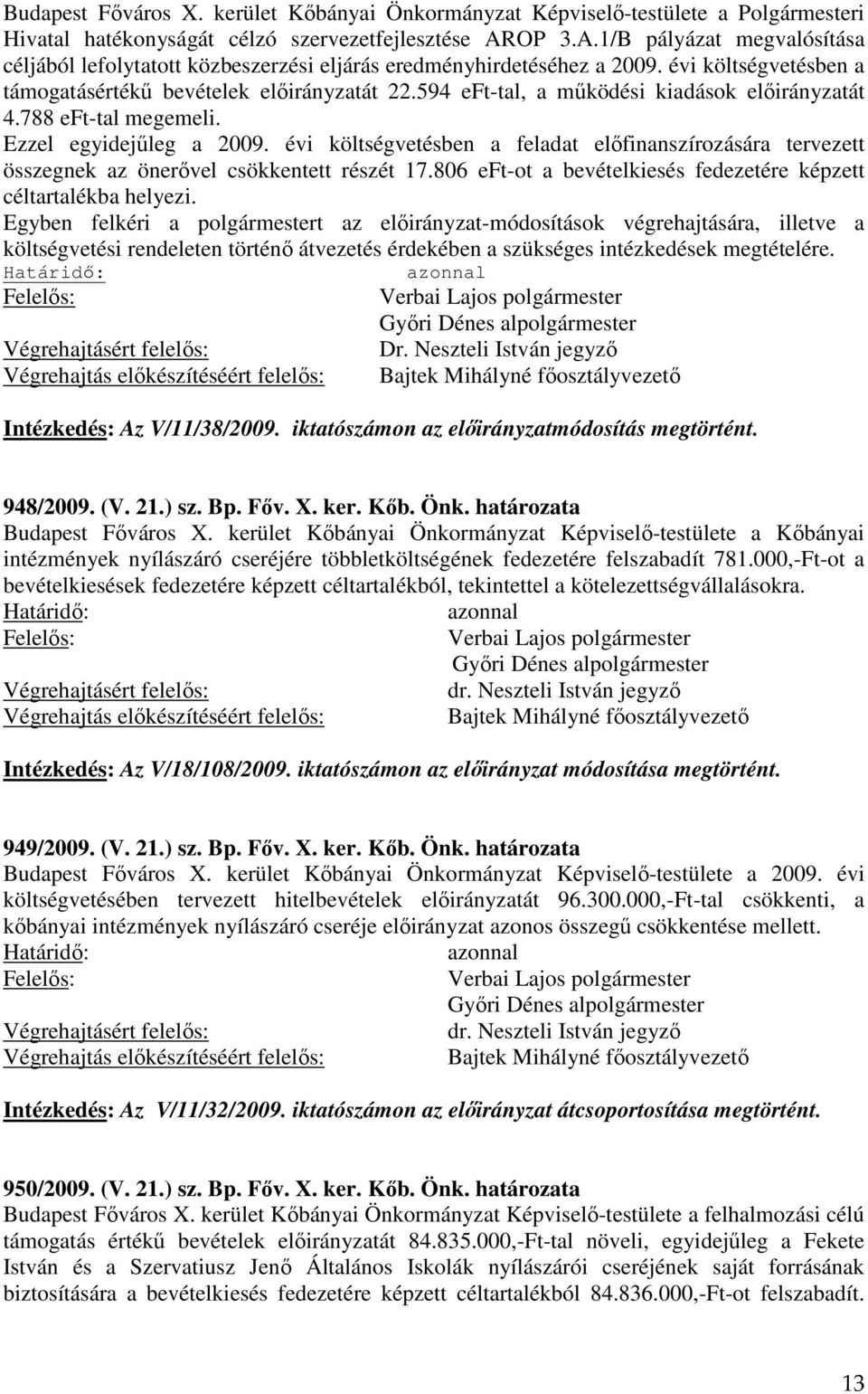 594 eft-tal, a működési kiadások előirányzatát 4.788 eft-tal megemeli. Ezzel egyidejűleg a 2009.