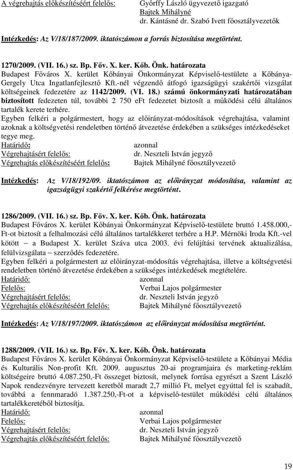 -nél végzendő átfogó igazságügyi szakértői vizsgálat költségeinek fedezetére az 1142/2009. (VI. 18.