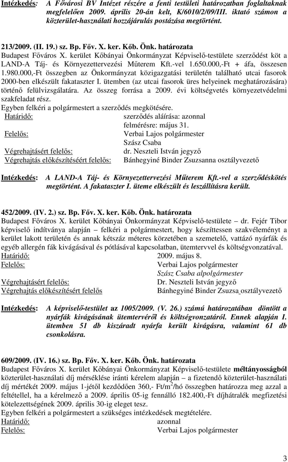 kerület Kőbányai Önkormányzat Képviselő-testülete szerződést köt a LAND-A Táj- és Környezettervezési Műterem Kft.-vel 1.650.000,-Ft + áfa, összesen 1.980.