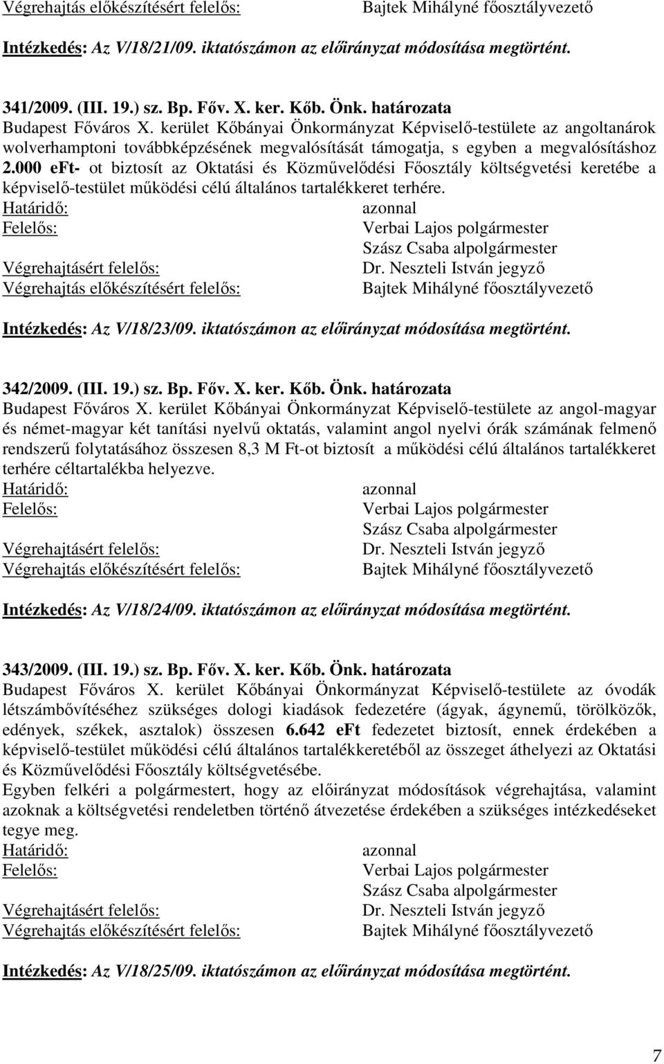 000 eft- ot biztosít az Oktatási és Közművelődési Főosztály költségvetési keretébe a képviselő-testület működési célú általános tartalékkeret terhére.