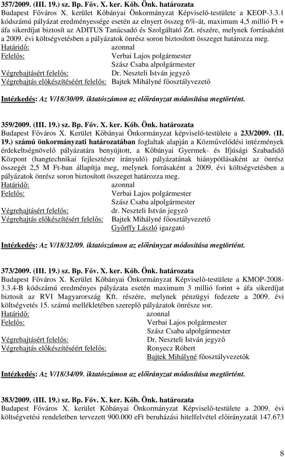 iktatószámon az előirányzat módosítása megtörtént. 359/2009. (III. 19.