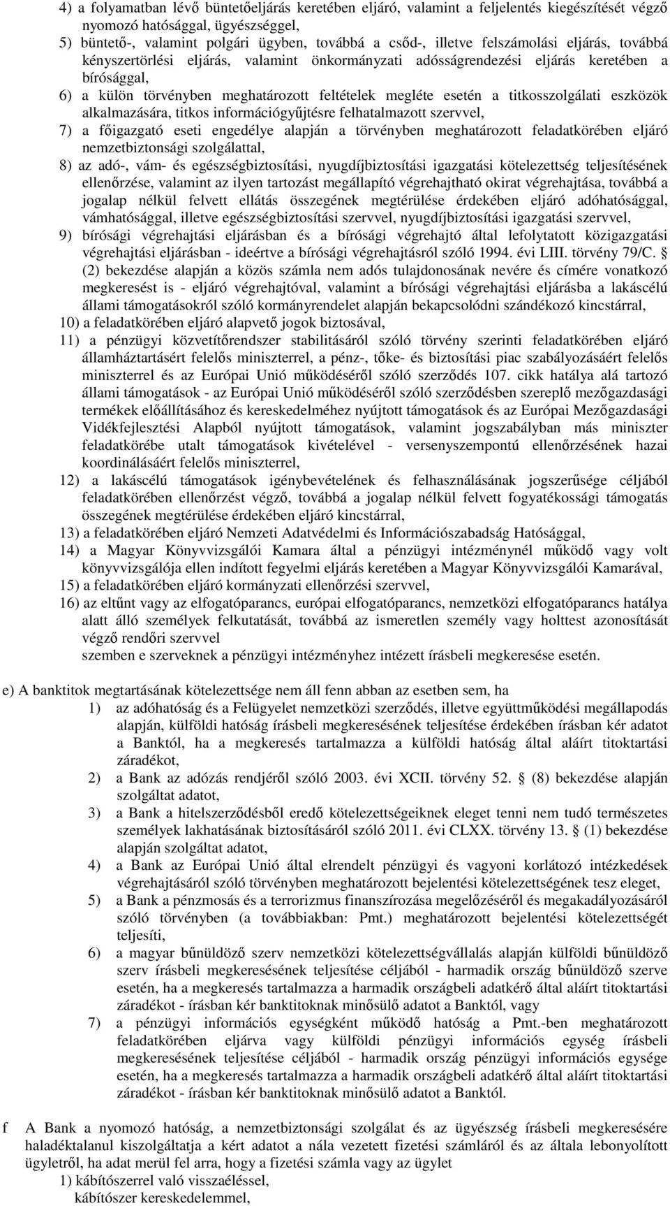 titkosszolgálati eszközök alkalmazására, titkos információgyűjtésre felhatalmazott szervvel, 7) a főigazgató eseti engedélye alapján a törvényben meghatározott feladatkörében eljáró nemzetbiztonsági