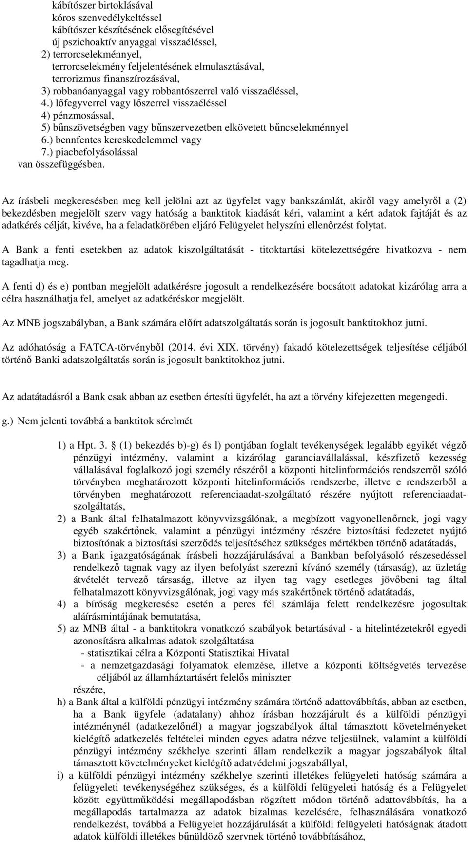 ) lőfegyverrel vagy lőszerrel visszaéléssel 4) pénzmosással, 5) bűnszövetségben vagy bűnszervezetben elkövetett bűncselekménnyel 6.) bennfentes kereskedelemmel vagy 7.