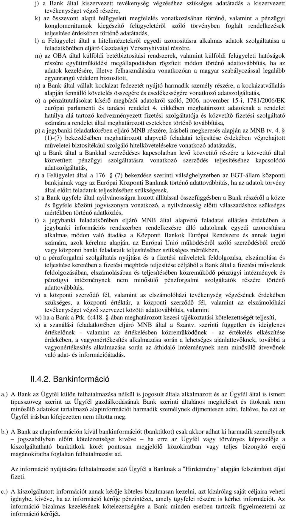 alkalmas adatok szolgáltatása a feladatkörében eljáró Gazdasági Versenyhivatal részére, m) az OBA által külföldi betétbiztosítási rendszerek, valamint külföldi felügyeleti hatóságok részére