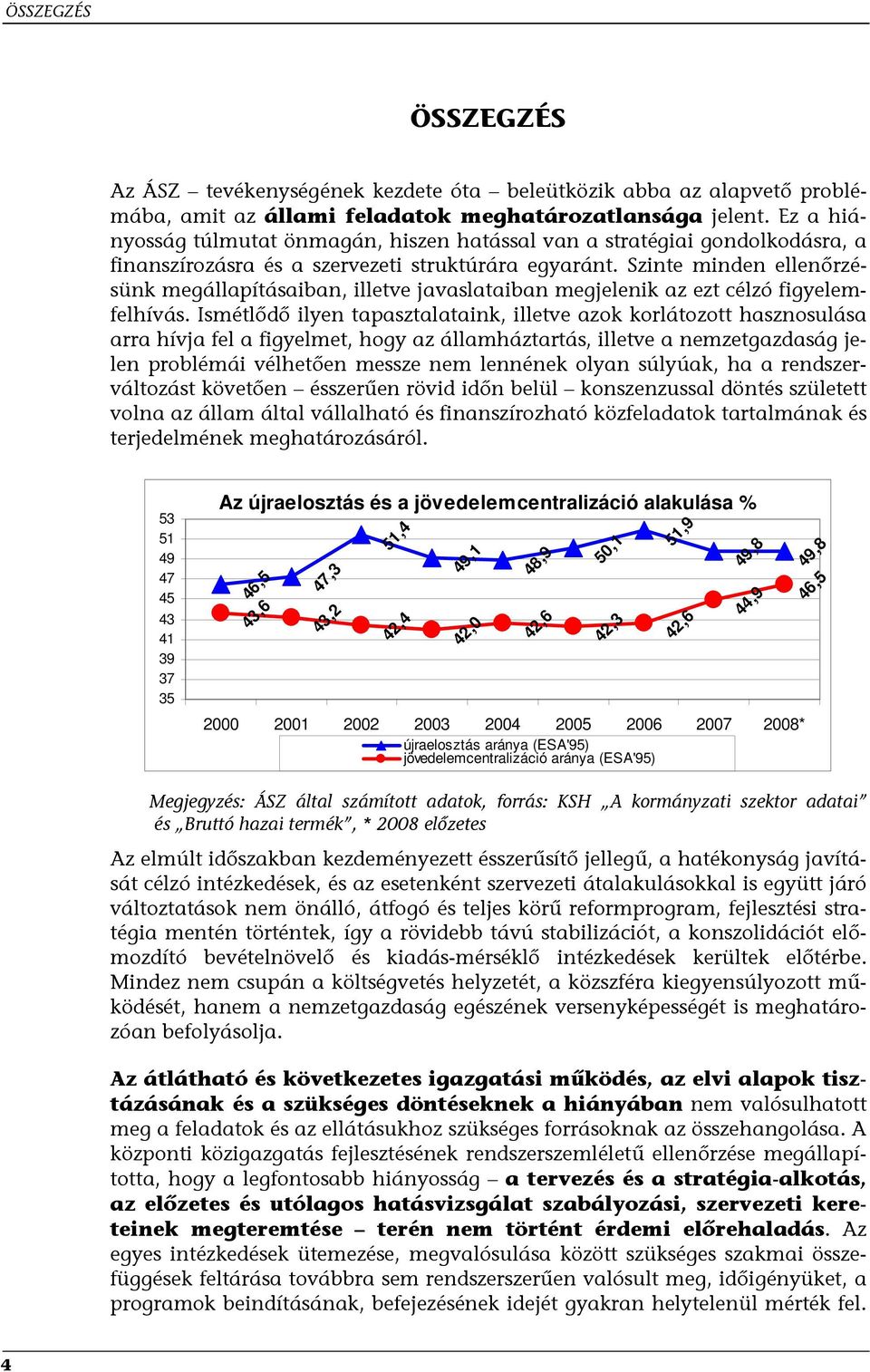 Szinte minden ellenőrzésünk megállapításaiban, illetve javaslataiban megjelenik az ezt célzó figyelemfelhívás.