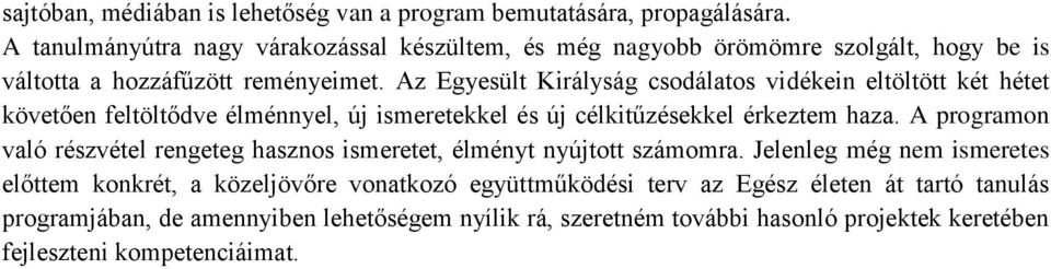 Az Egyesült Királyság csodálatos vidékein eltöltött két hétet követően feltöltődve élménnyel, új ismeretekkel és új célkitűzésekkel érkeztem haza.