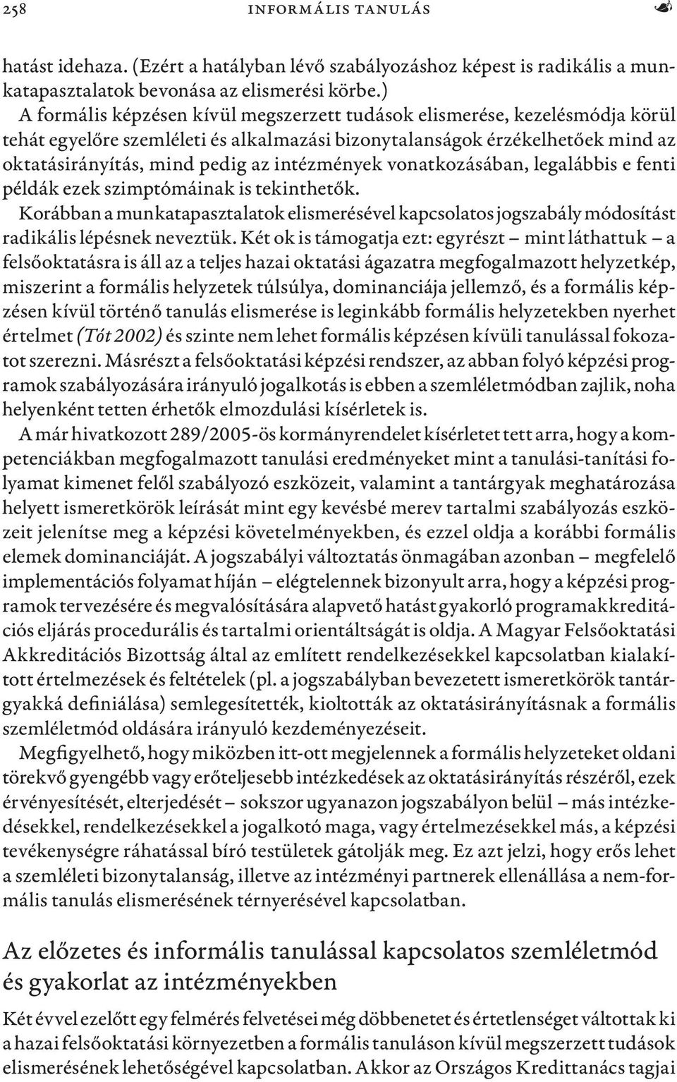 intézmények vonatkozásában, legalábbis e fenti példák ezek szimptómáinak is tekinthetők. Korábban a munkatapasztalatok elismerésével kapcsolatos jogszabály módosítást radikális lépésnek neveztük.