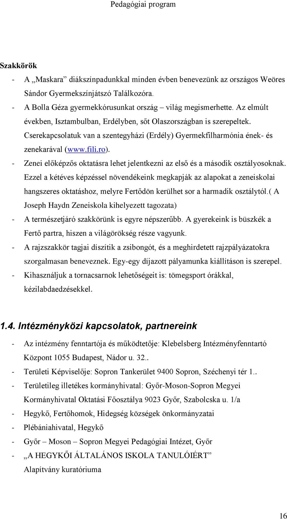 - Zenei előképzős oktatásra lehet jelentkezni az első és a második osztályosoknak.