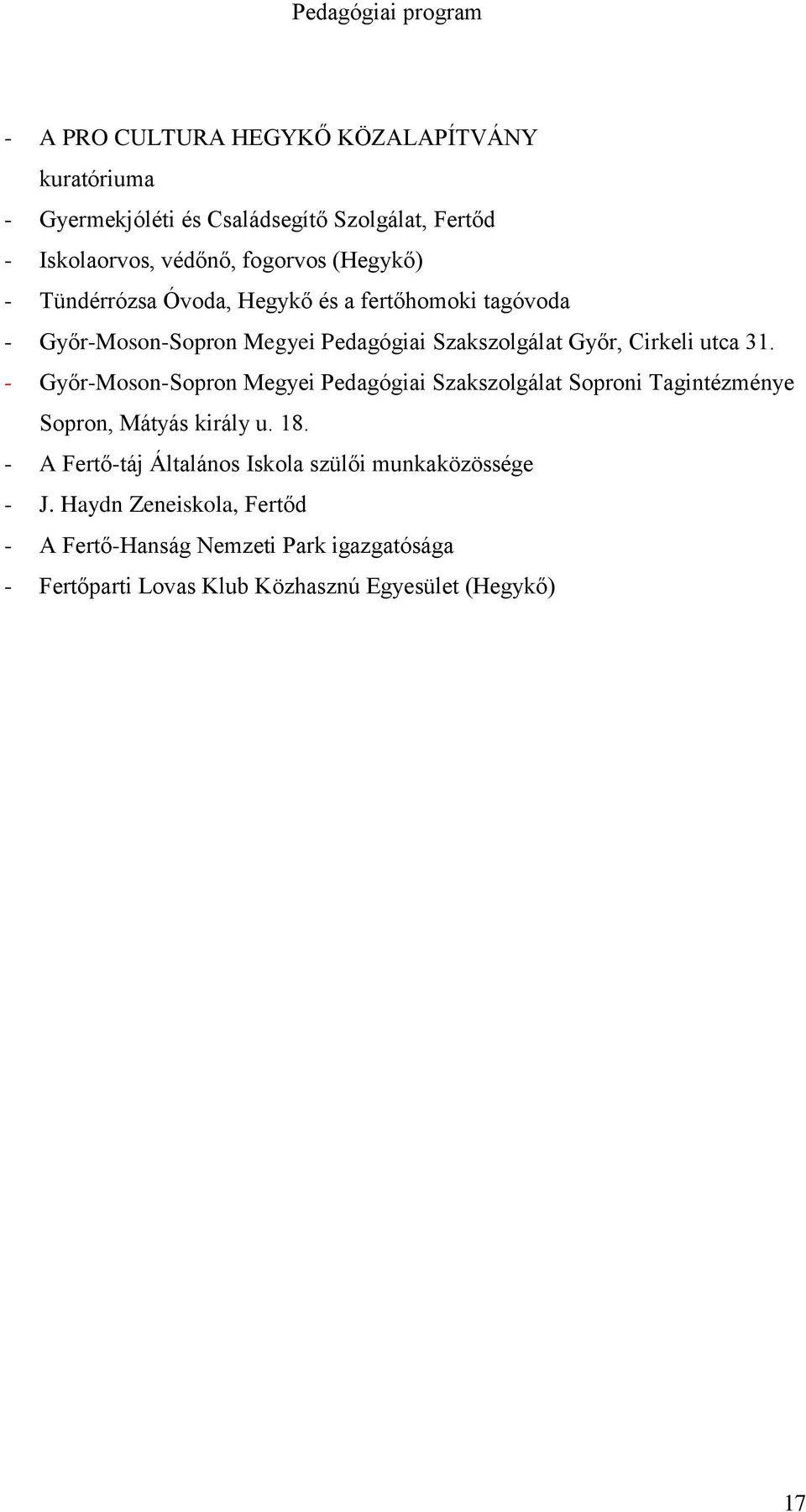 - Győr-Moson-Sopron Megyei Pedagógiai Szakszolgálat Soproni Tagintézménye Sopron, Mátyás király u. 18.