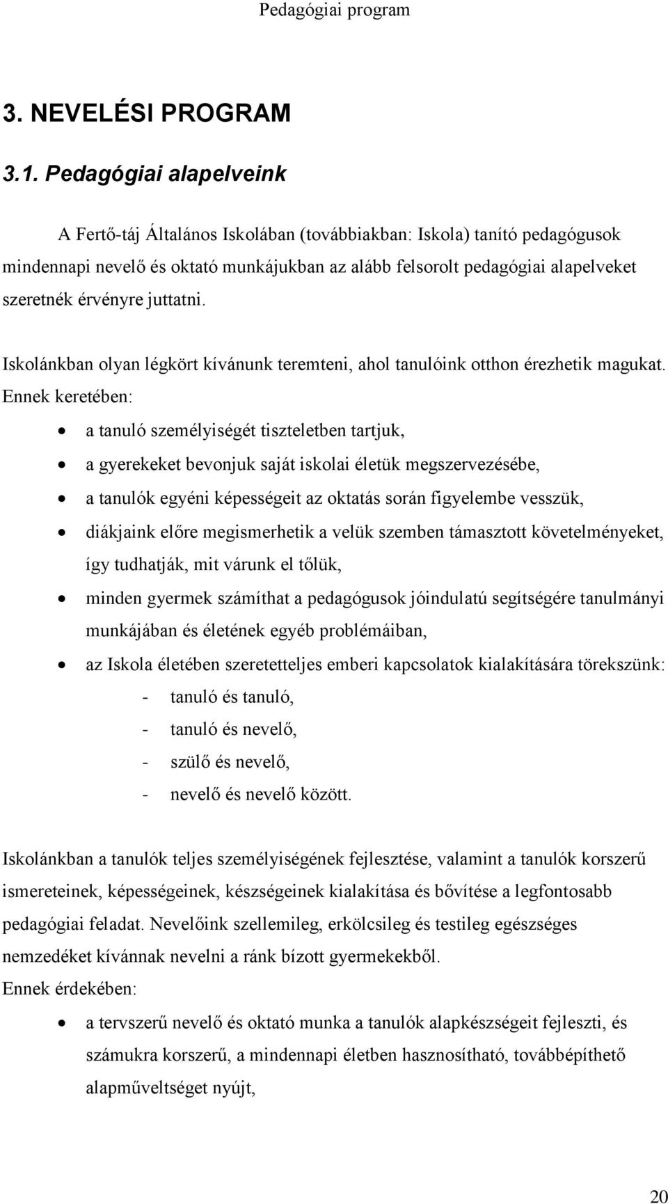 juttatni. Iskolánkban olyan légkört kívánunk teremteni, ahol tanulóink otthon érezhetik magukat.