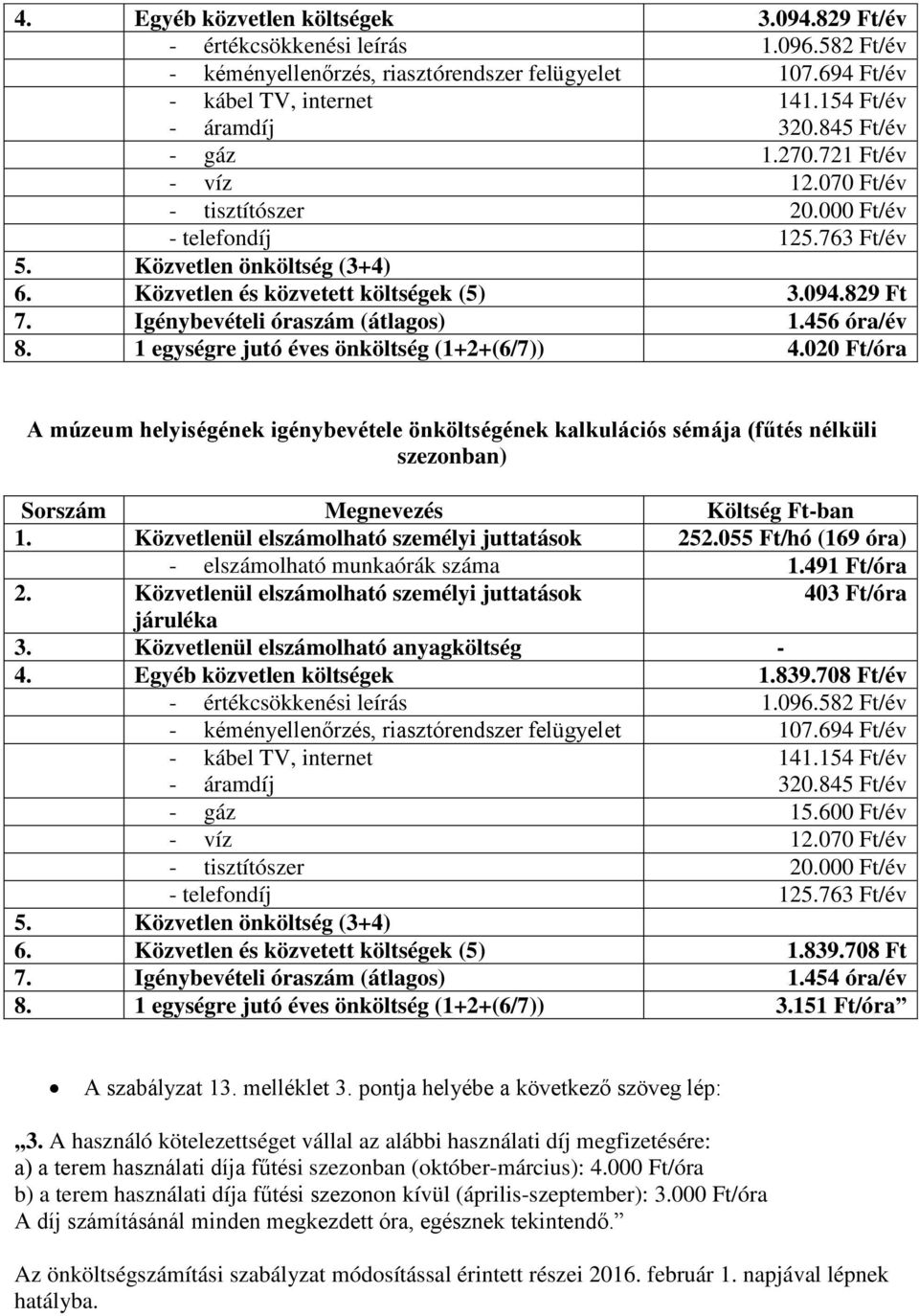 Igénybevételi óraszám (átlagos) 1.456 óra/év 8. 1 egységre jutó éves önköltség (1+2+(6/7)) 4.