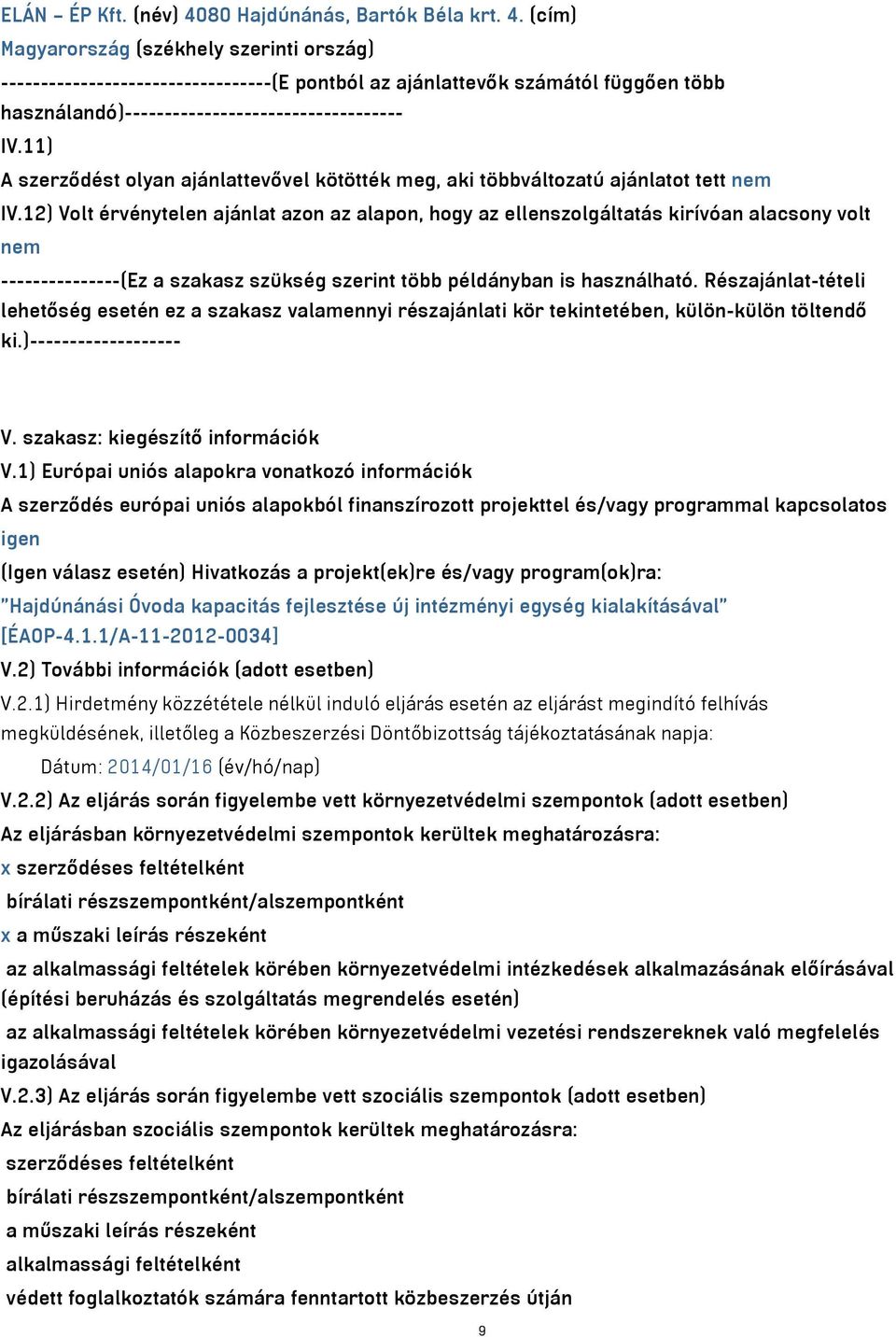 (cím) Magyarország (székhely szerinti ország) ----------------------------------(E pontból az ajánlattevők számától függően több használandó)----------------------------------- IV.