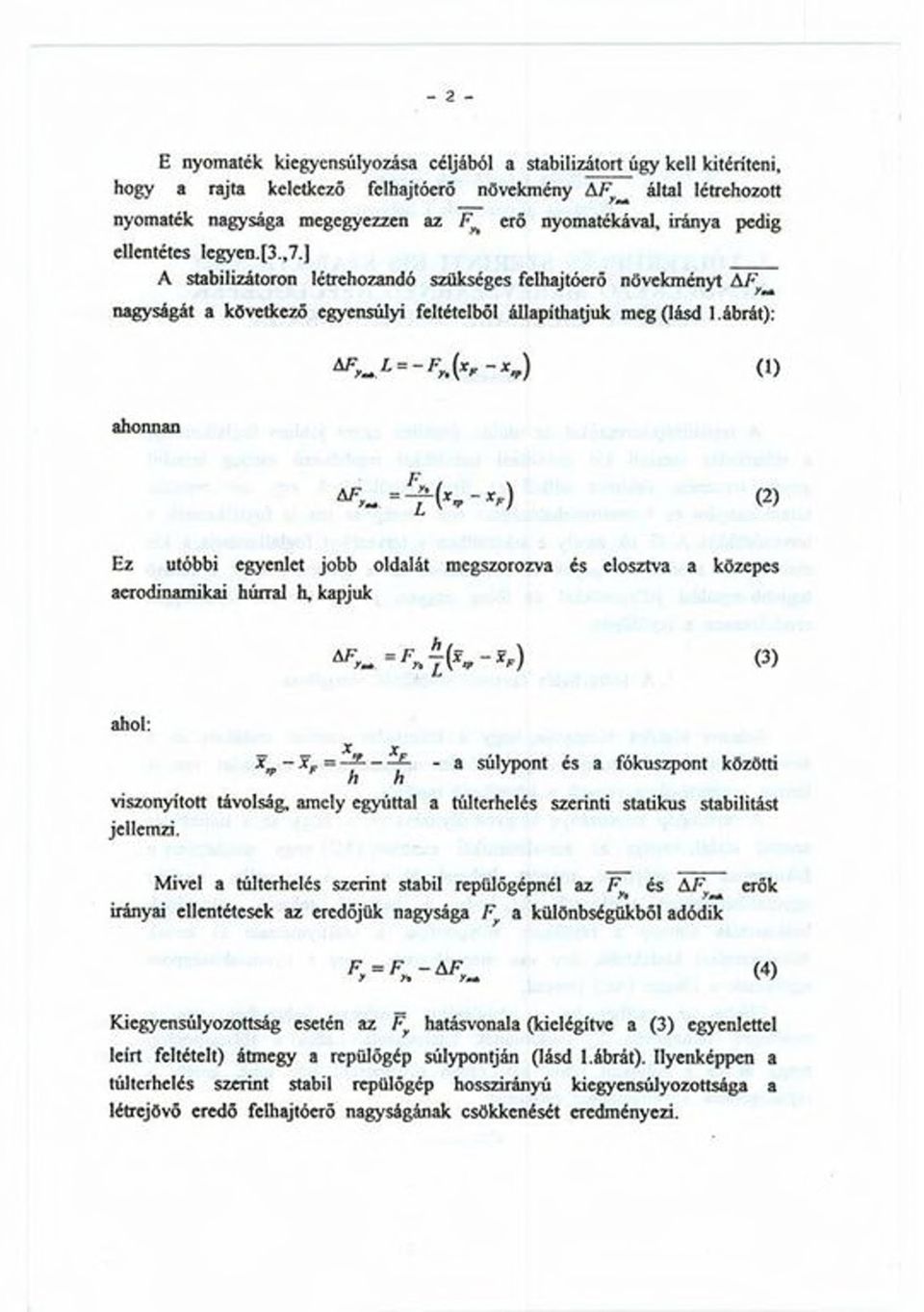 ábrát): <0 ahonnan Ez utóbbi egyenlet jobb oldalát megszorozva és elosztva a közepes aerodinamikai húnral h, kapjuk ahol: * a súlypont és 3 fókuszpont közötti n h viszonyított távolság, amely