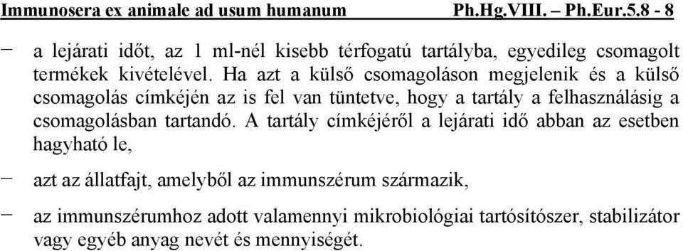 Ha azt a külső csomagoláson megjelenik és a külső csomagolás címkéjén az is fel van tüntetve, hogy a tartály a felhasználásig a