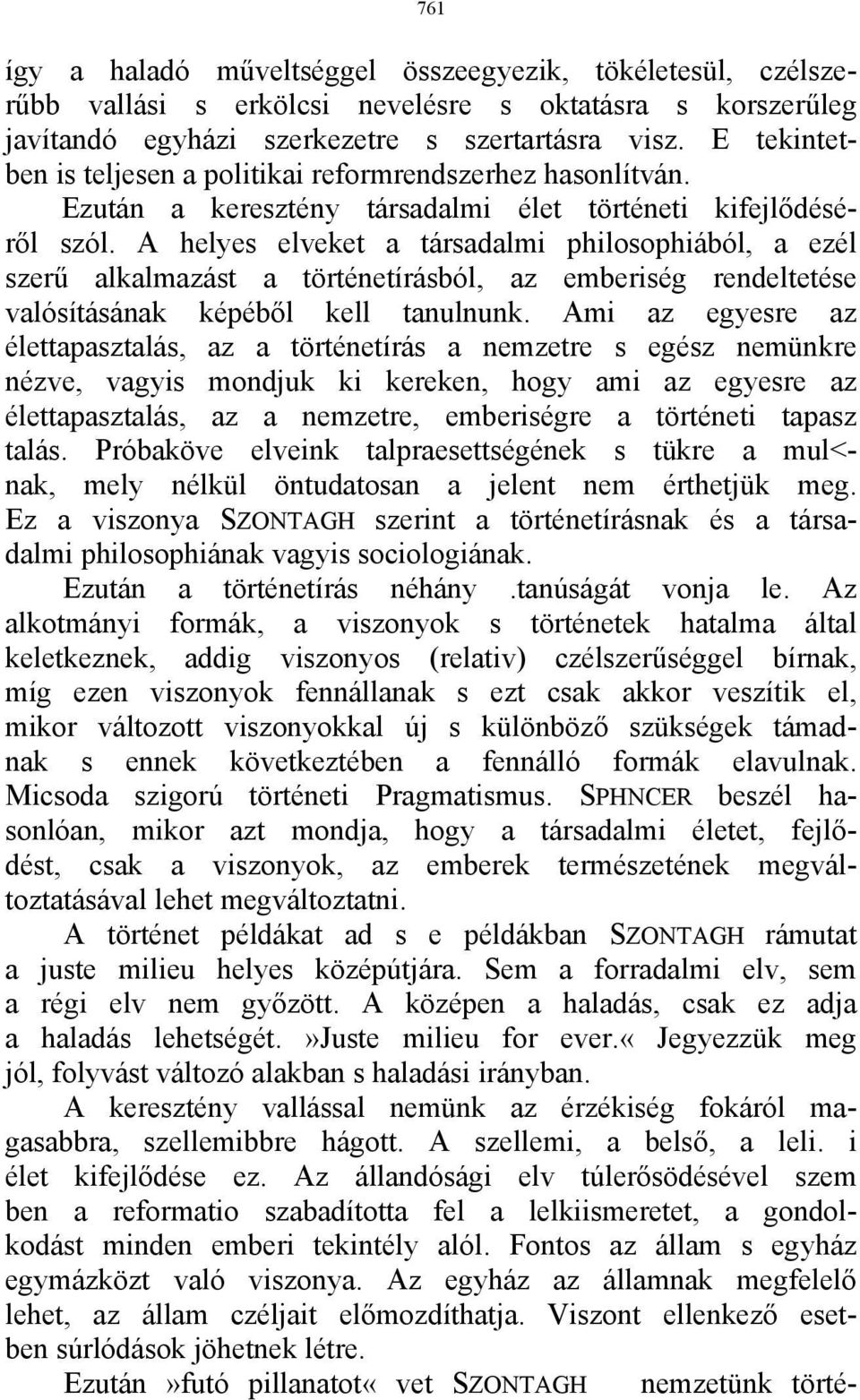 A helyes elveket a társadalmi philosophiából, a ezél szerű alkalmazást a történetírásból, az emberiség rendeltetése valósításának képéből kell tanulnunk.