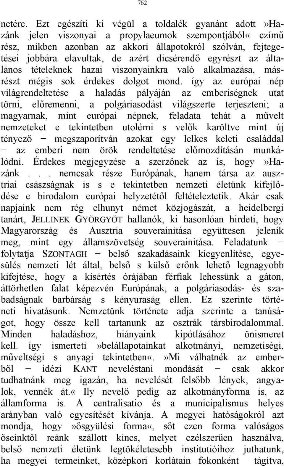 dicsérendő egyrészt az általános tételeknek hazai viszonyainkra való alkalmazása, másrészt mégis sok érdekes dolgot mond.