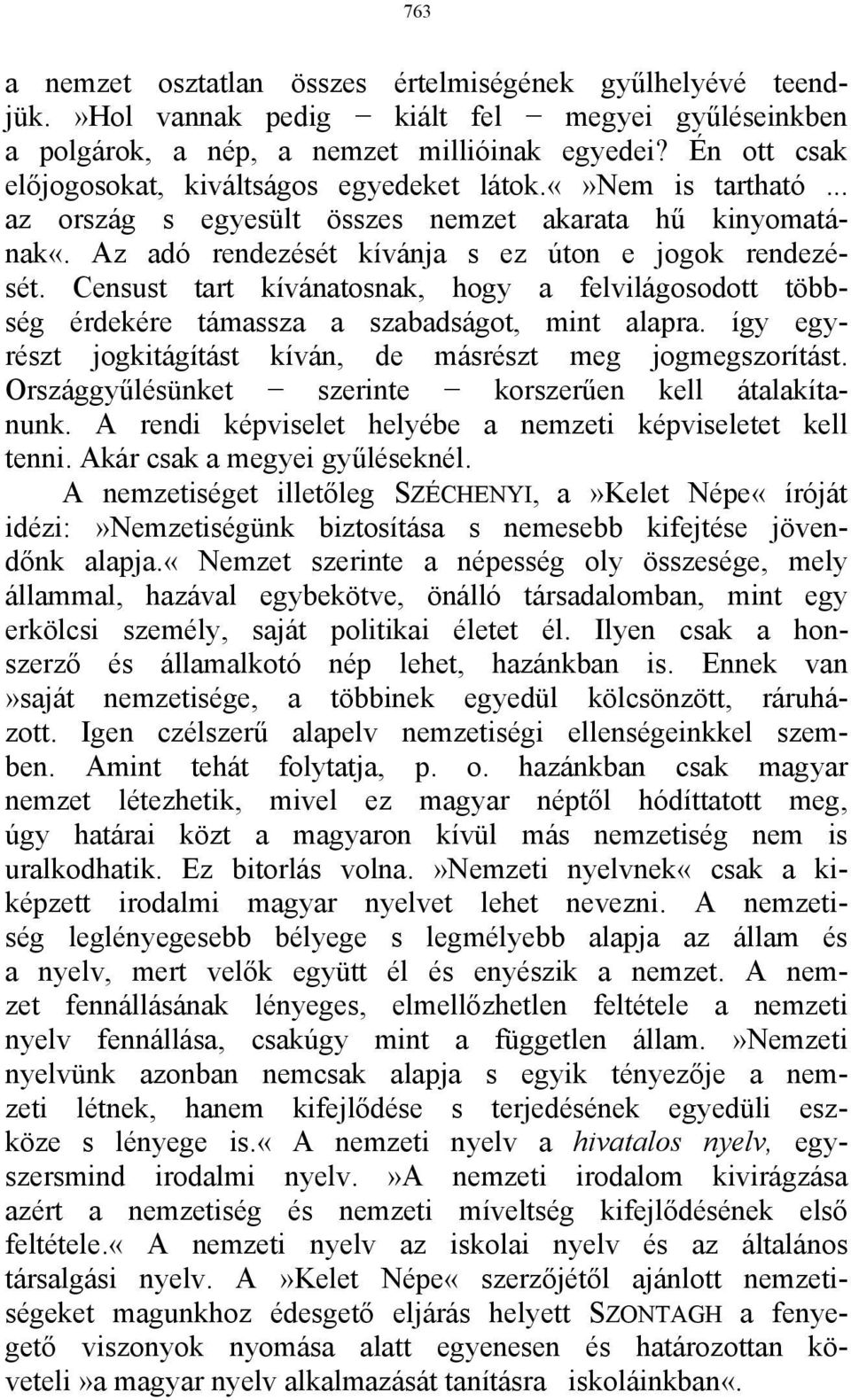 Censust tart kívánatosnak, hogy a felvilágosodott többség érdekére támassza a szabadságot, mint alapra. így egyrészt jogkitágítást kíván, de másrészt meg jogmegszorítást.