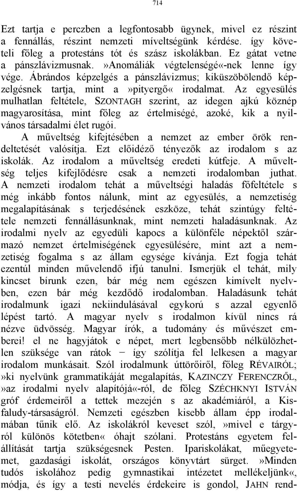 Az egyesülés mulhatlan feltétele, SZONTAGH szerint, az idegen ajkú köznép magyarosítása, mint főleg az értelmiségé, azoké, kik a nyilvános társadalmi élet rugói.