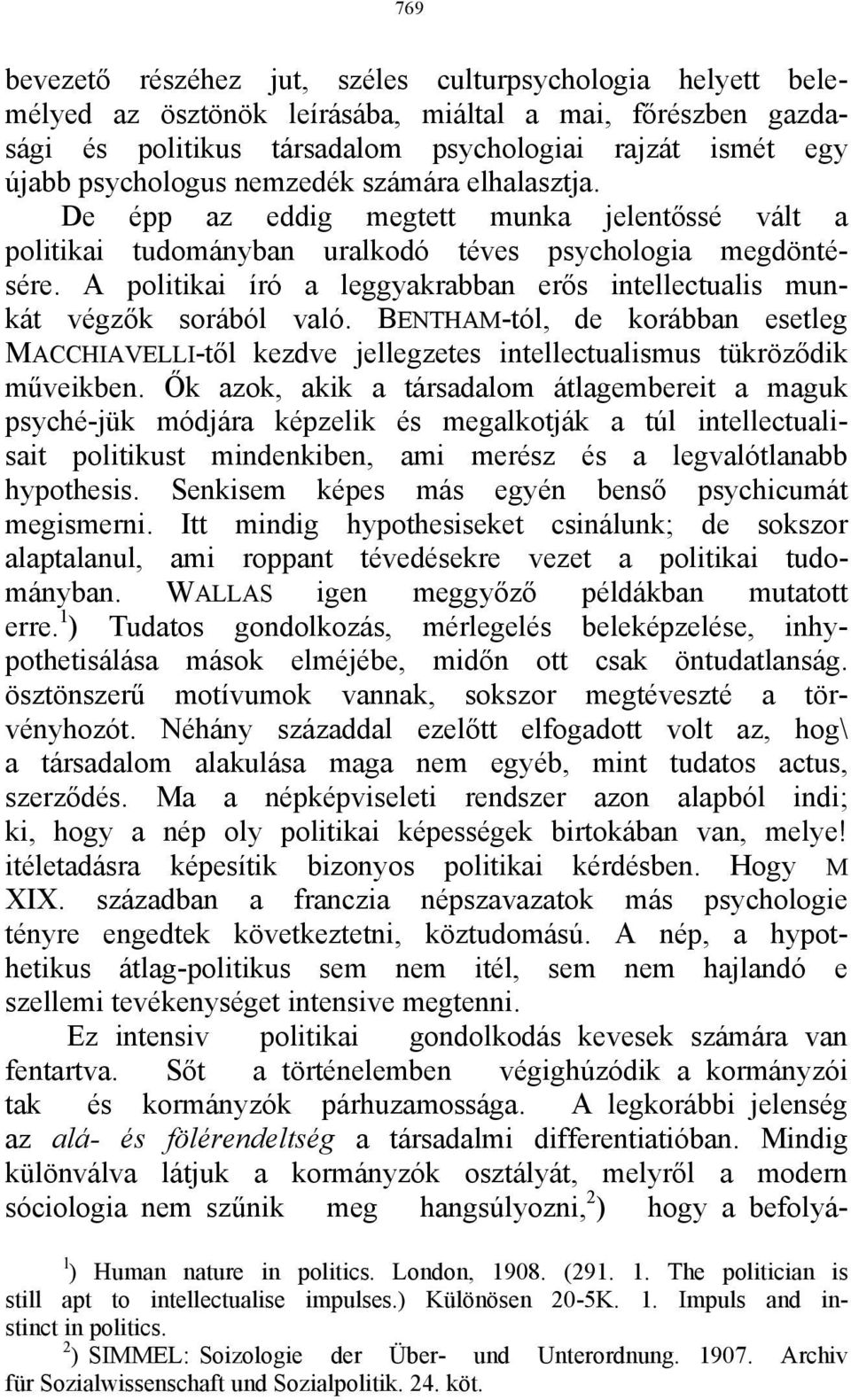 A politikai író a leggyakrabban erős intellectualis munkát végzők sorából való. BENTHAM-tól, de korábban esetleg MACCHIAVELLI-től kezdve jellegzetes intellectualismus tükröződik műveikben.