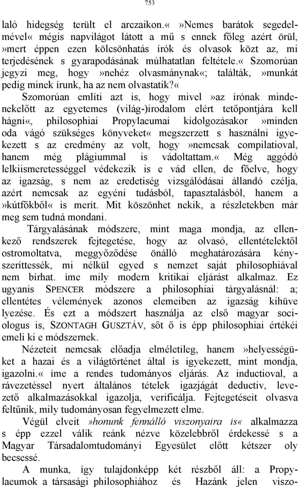 «szomorúan jegyzi meg, hogy»nehéz olvasmánynak«; találták,»munkát pedig minek írunk, ha az nem olvastatik?