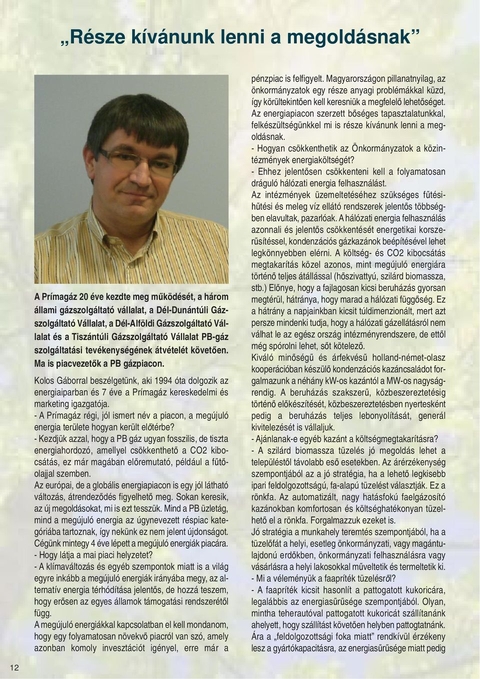 Kolos Gáborral beszélgetünk, aki 1994 óta dolgozik az energiaiparban és 7 éve a Prímagáz kereskedelmi és marketing igazgatója.