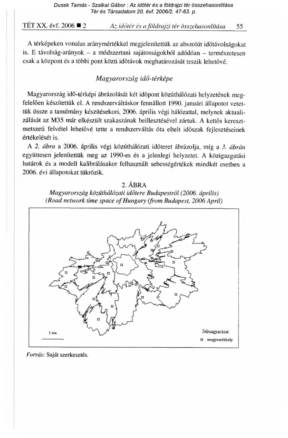 Magyarország idő-térképe Magyarország id ő-térképi ábrázolását két id őpont közúthálózati helyzetének megfelelően készítettük el. A rendszerváltáskor fennállott 1990.