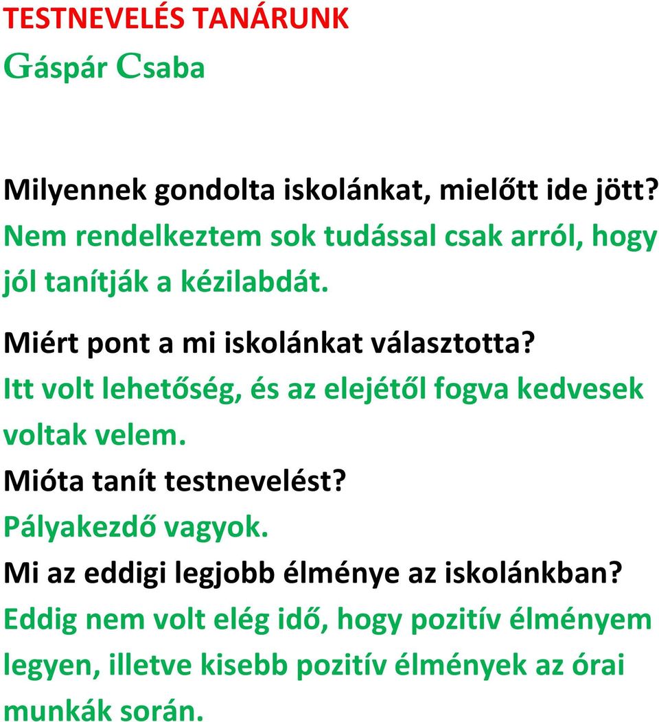 Itt volt lehetőség, és az elejétől fogva kedvesek voltak velem. Mióta tanít testnevelést? Pályakezdő vagyok.