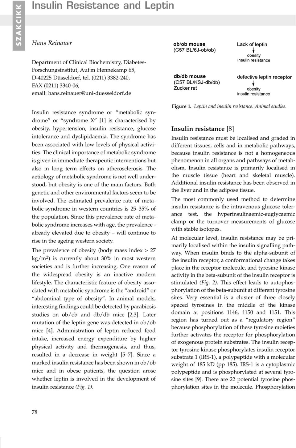 de Insulin resistance syndrome or metabolic syndrome or syndrome X [1] is characterised by obesity, hypertension, insulin resistance, glucose intolerance and dyslipidaemia.