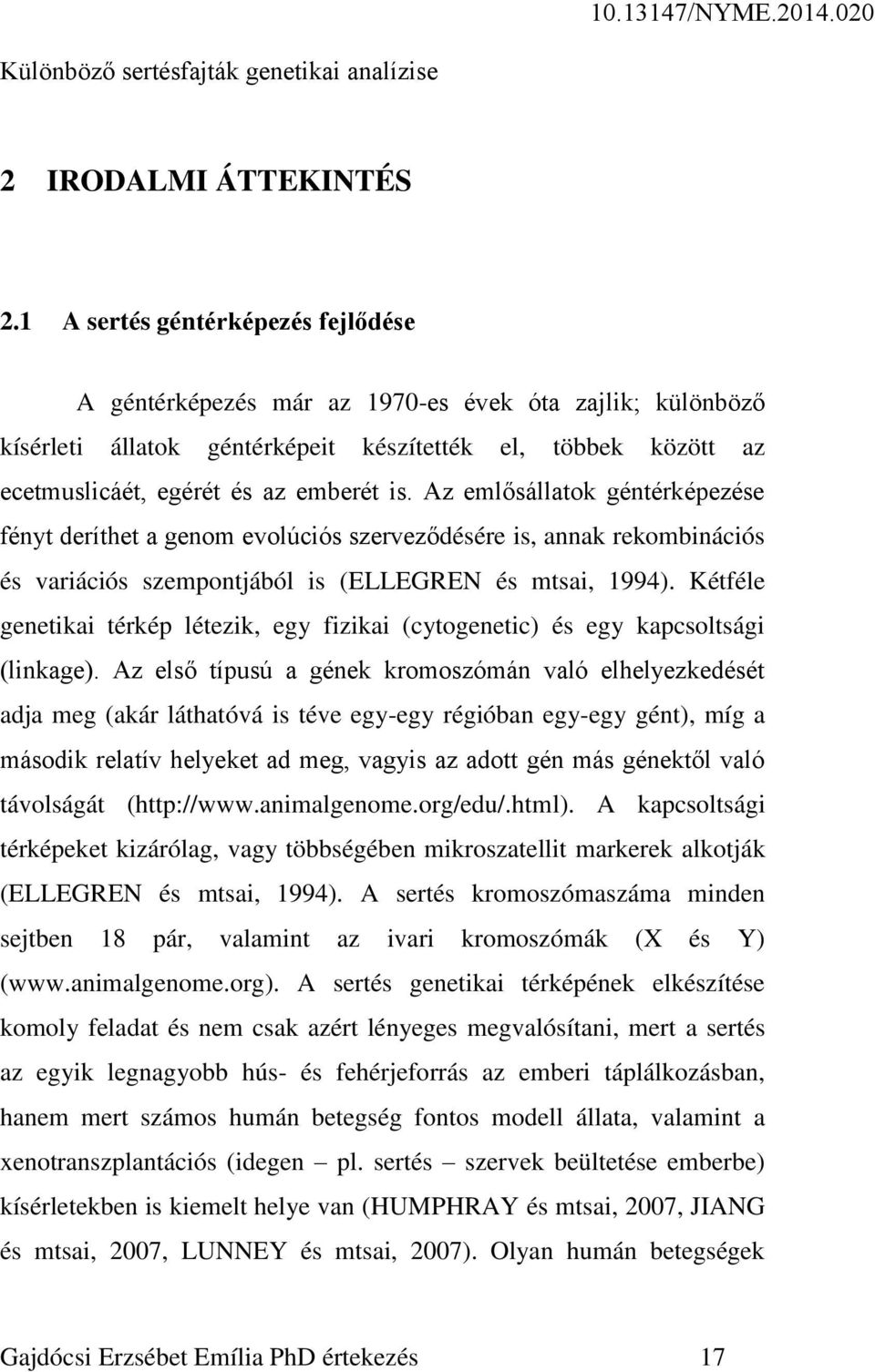 Az emlősállatok géntérképezése fényt deríthet a genom evolúciós szerveződésére is, annak rekombinációs és variációs szempontjából is (ELLEGREN és mtsai, 1994).