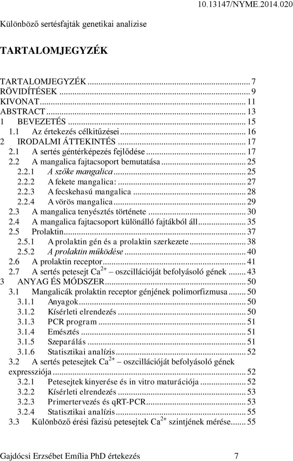 .. 29 2.3 A mangalica tenyésztés története... 30 2.4 A mangalica fajtacsoport különálló fajtákból áll... 35 2.5 Prolaktin... 37 2.5.1 A prolaktin gén és a prolaktin szerkezete... 38 2.5.2 A prolaktin működése.