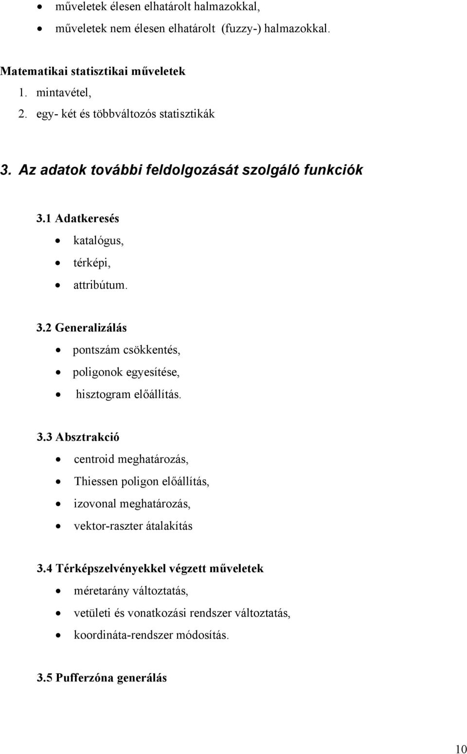 3.3 Absztrakció centroid meghatározás, Thiessen poligon előállítás, izovonal meghatározás, vektor-raszter átalakítás 3.