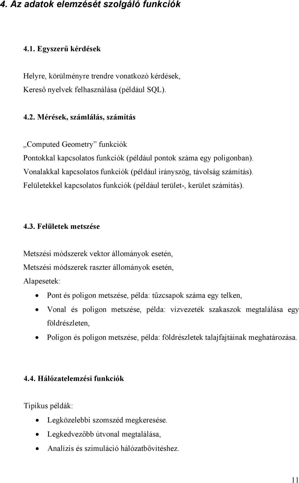 Felületekkel kapcsolatos funkciók (például terület-, kerület számítás). 4.3.