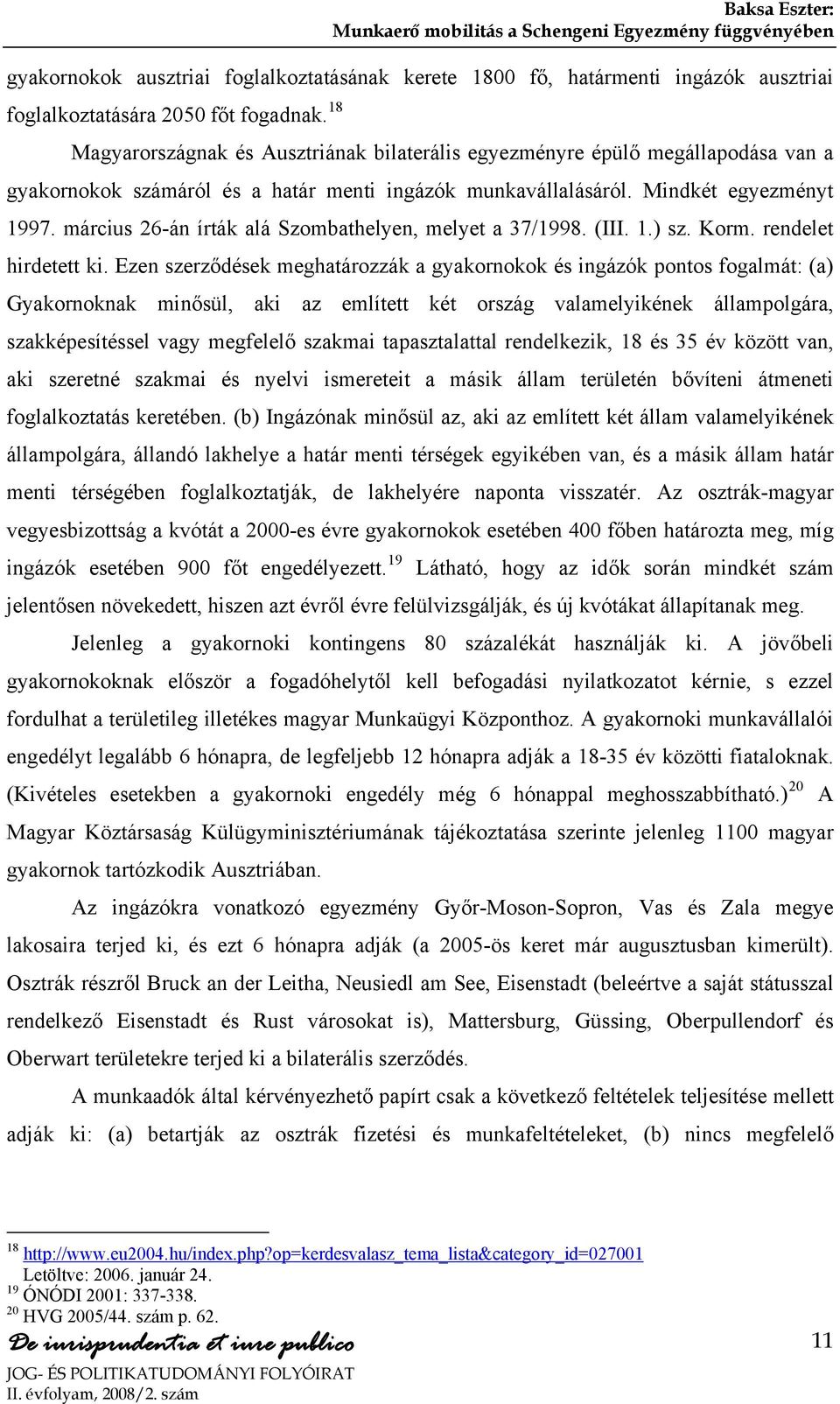 március 26-án írták alá Szombathelyen, melyet a 37/1998. (III. 1.) sz. Korm. rendelet hirdetett ki.