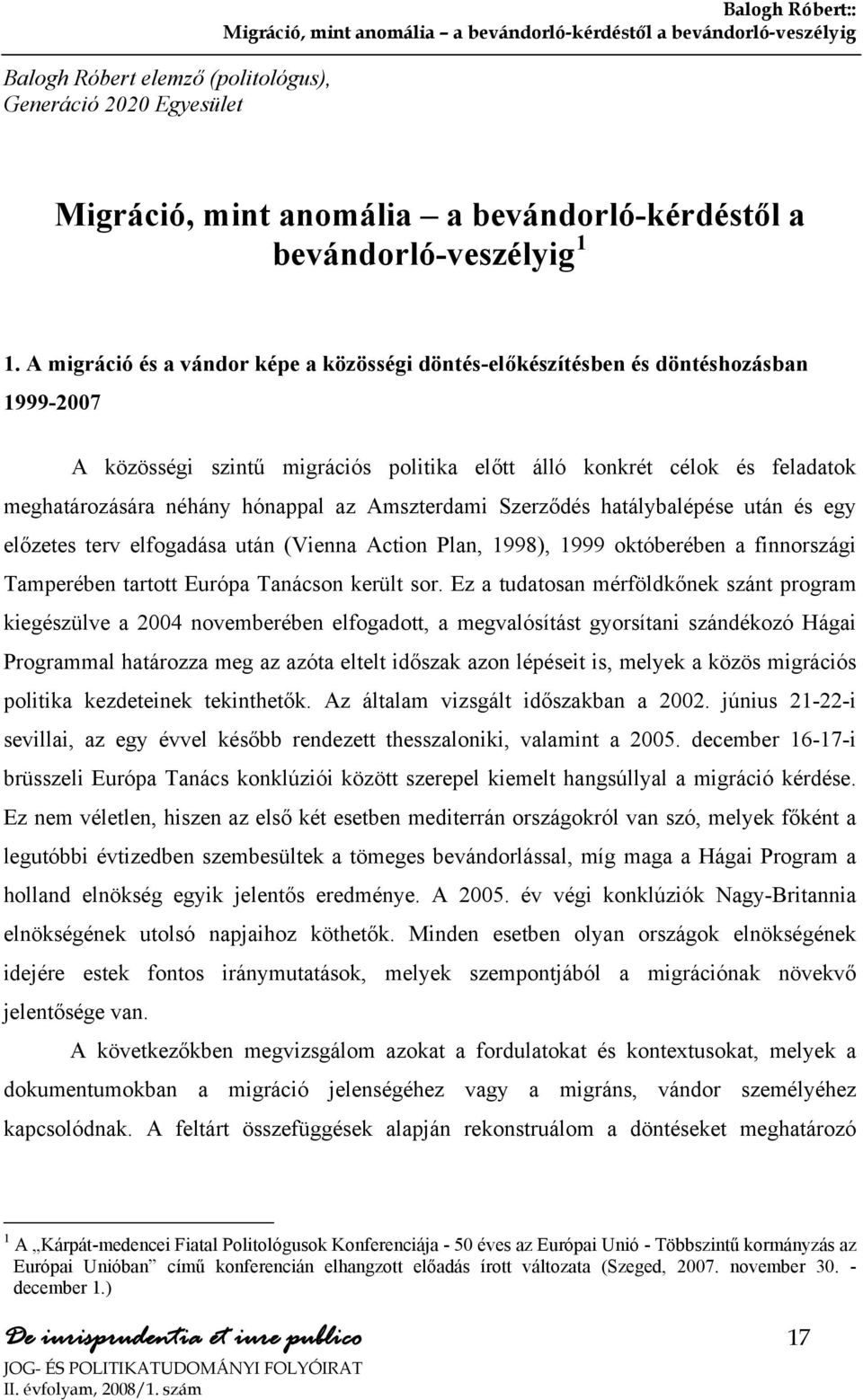 A migráció és a vándor képe a közösségi döntés-előkészítésben és döntéshozásban 1999-2007 A közösségi szintű migrációs politika előtt álló konkrét célok és feladatok meghatározására néhány hónappal