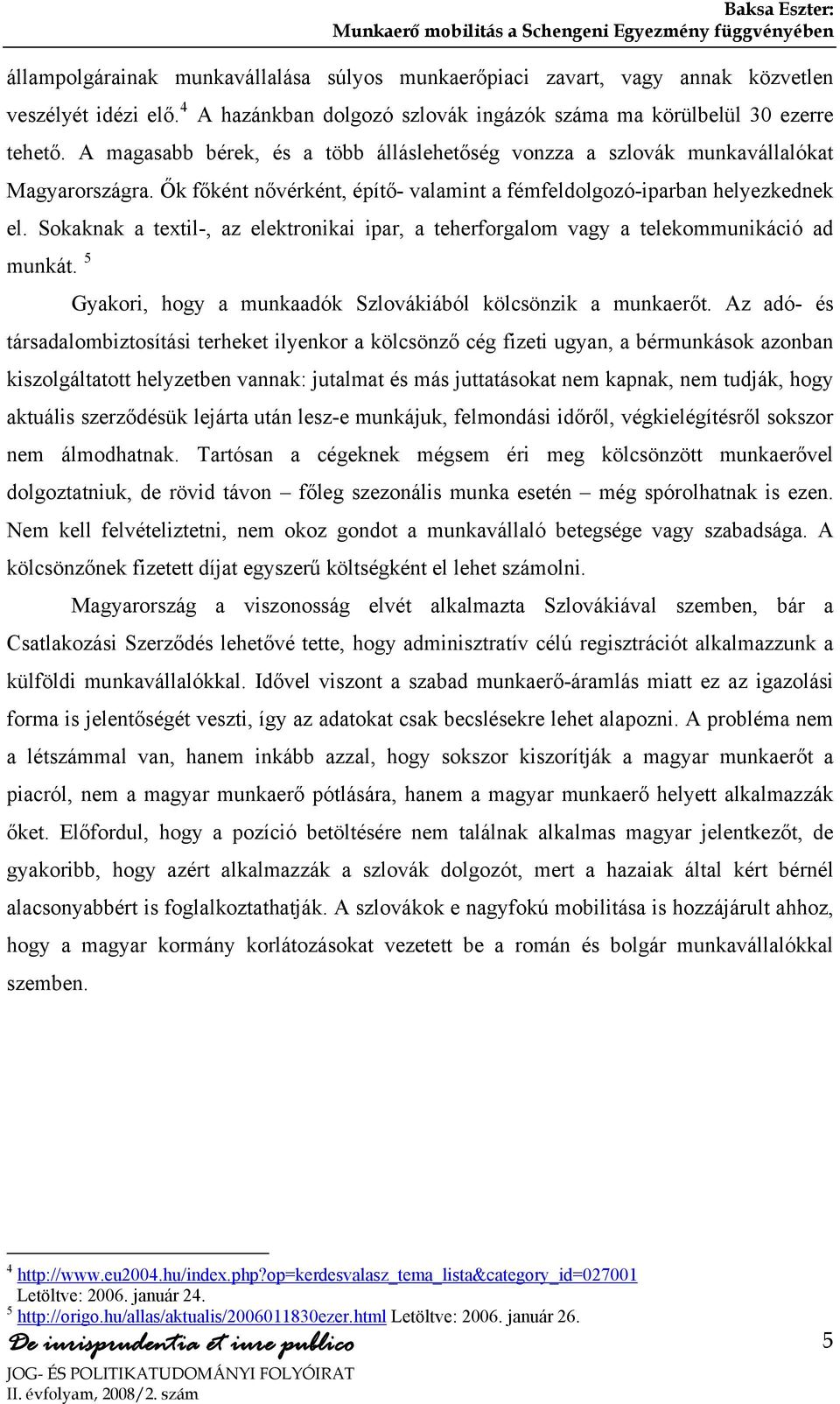 Ők főként nővérként, építő- valamint a fémfeldolgozó-iparban helyezkednek el. Sokaknak a textil-, az elektronikai ipar, a teherforgalom vagy a telekommunikáció ad munkát.