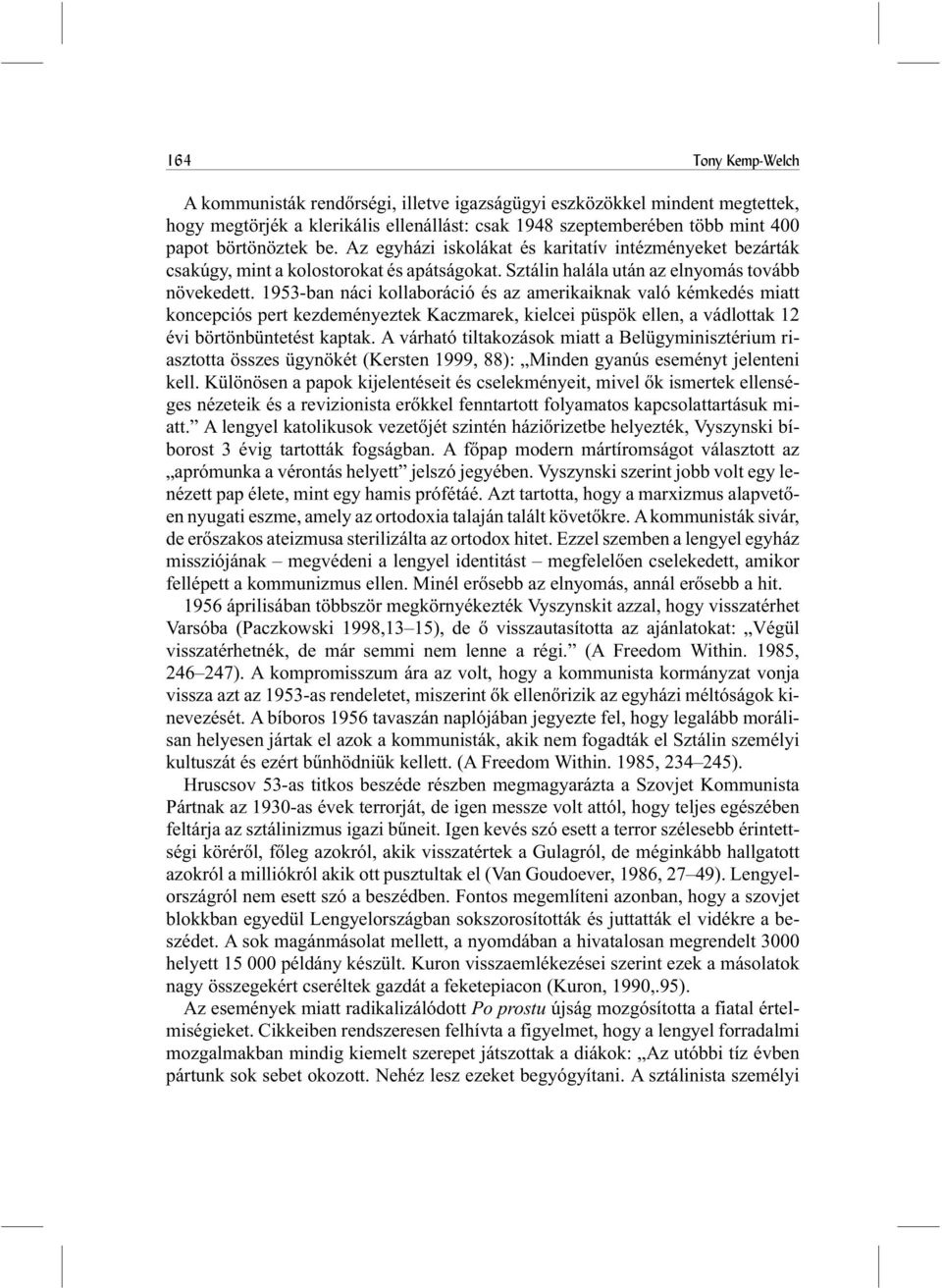 1953-ban náci kollaboráció és az amerikaiknak való kémkedés miatt koncepciós pert kezdeményeztek Kaczmarek, kielcei püspök ellen, a vádlottak 12 évi börtönbüntetést kaptak.