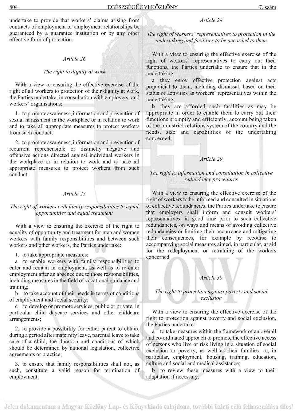 Article 26 The right to dignity at work With a view to ensuring the effective exercise of the right of all workers to protection of their dignity at work, the Parties undertake, in consultation with