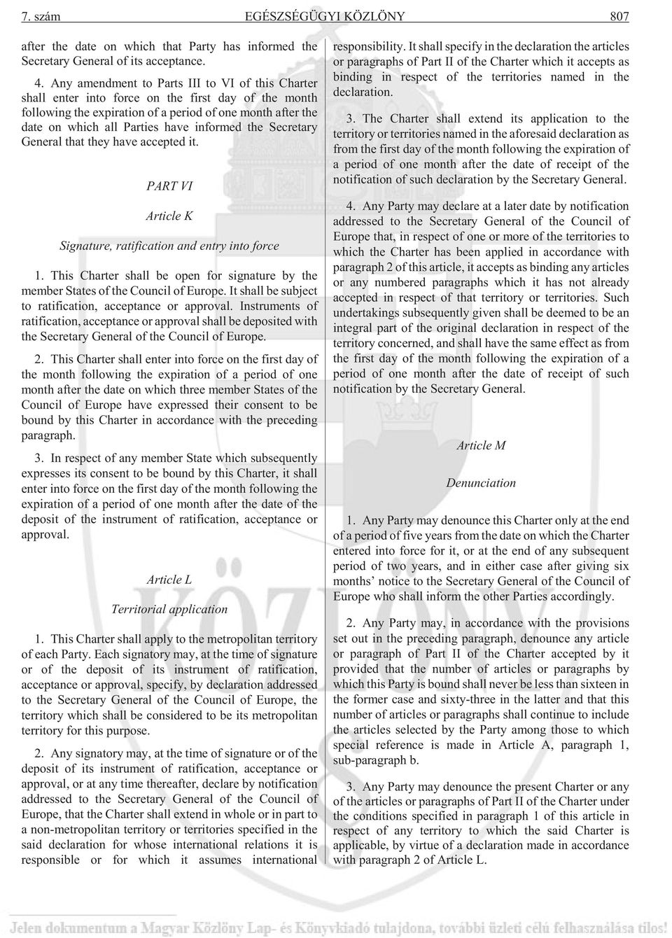 informed the Secretary General that they have accepted it. PART VI Article K Signature, ratification and entry into force 1.