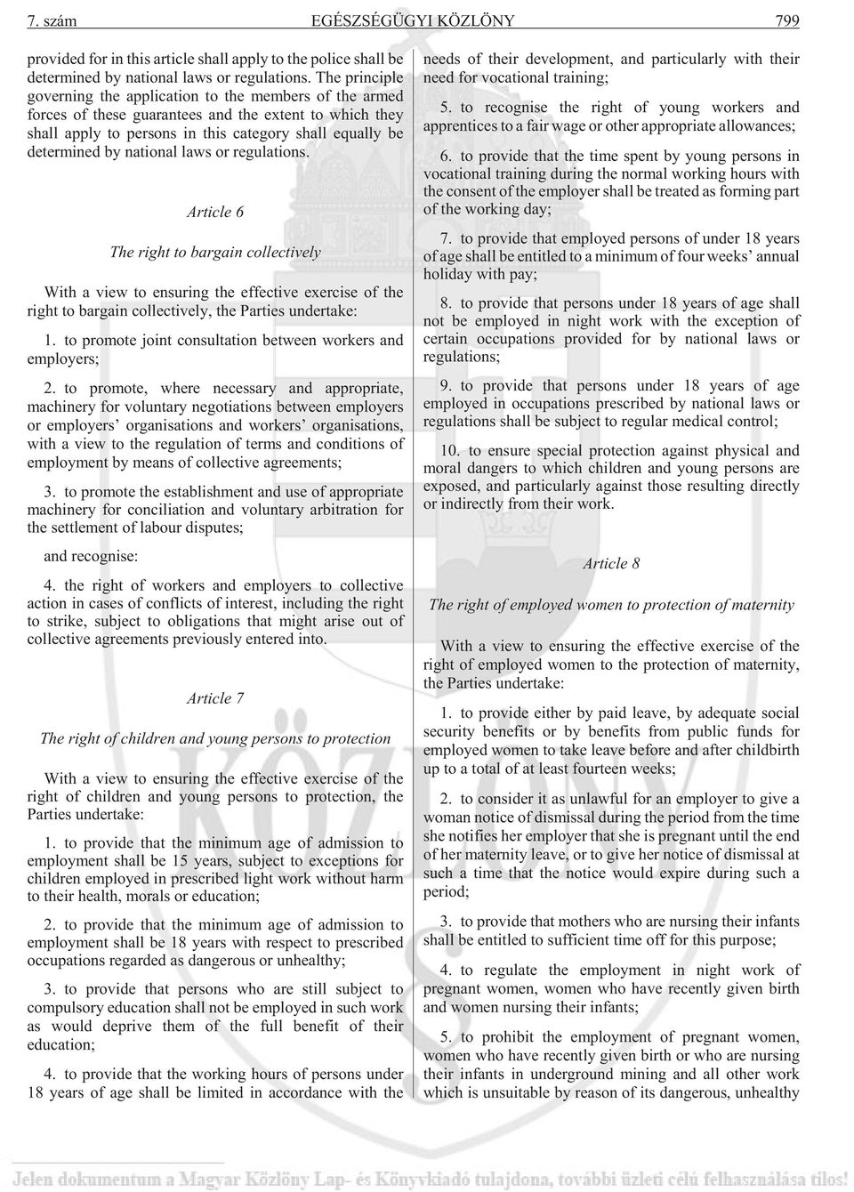 national laws or regulations. Article 6 The right to bargain collectively With a view to ensuring the effective exercise of the right to bargain collectively, the Parties undertake: 1.