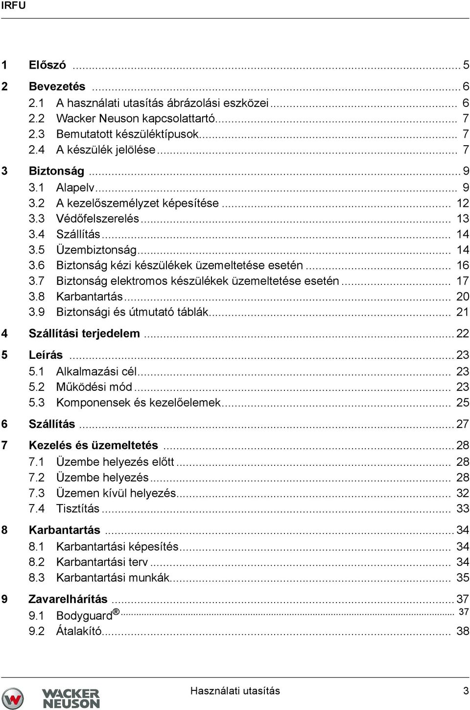 .. 16 3.7 Biztonság elektromos készülékek üzemeltetése esetén... 17 3.8 Karbantartás... 20 3.9 Biztonsági és útmutató táblák... 21 4 Szállítási terjedelem... 22 5 Leírás... 23 5.1 Alkalmazási cél.