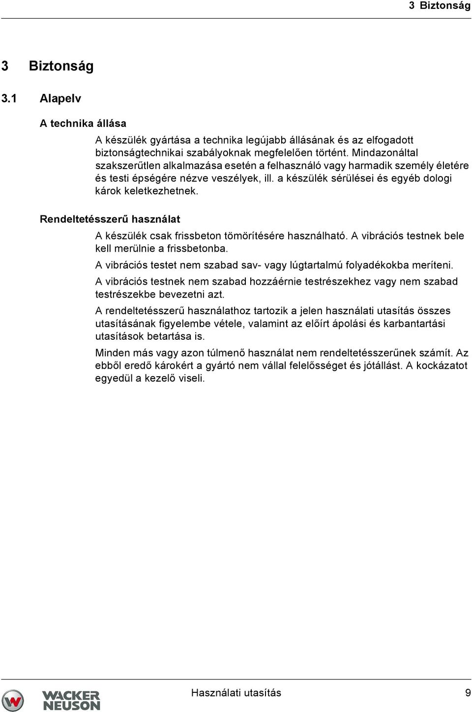 Rendeltetésszerű használat A készülék csak frissbeton tömörítésére használható. A vibrációs testnek bele kell merülnie a frissbetonba.