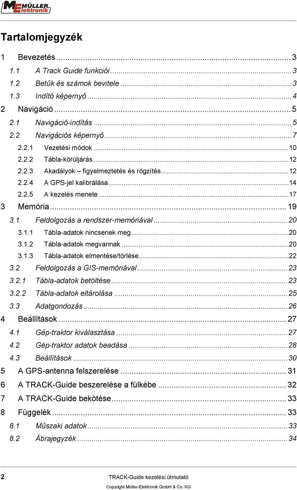 ..20 3.1.1 Tábla-adatok nincsenek meg...20 3.1.2 Tábla-adatok megvannak...20 3.1.3 Tábla-adatok elmentése/törlése...22 3.2 Feldolgozás a GIS-memóriával...23 3.2.1 Tábla-adatok betöltése...23 3.2.2 Tábla-adatok eltárolása.