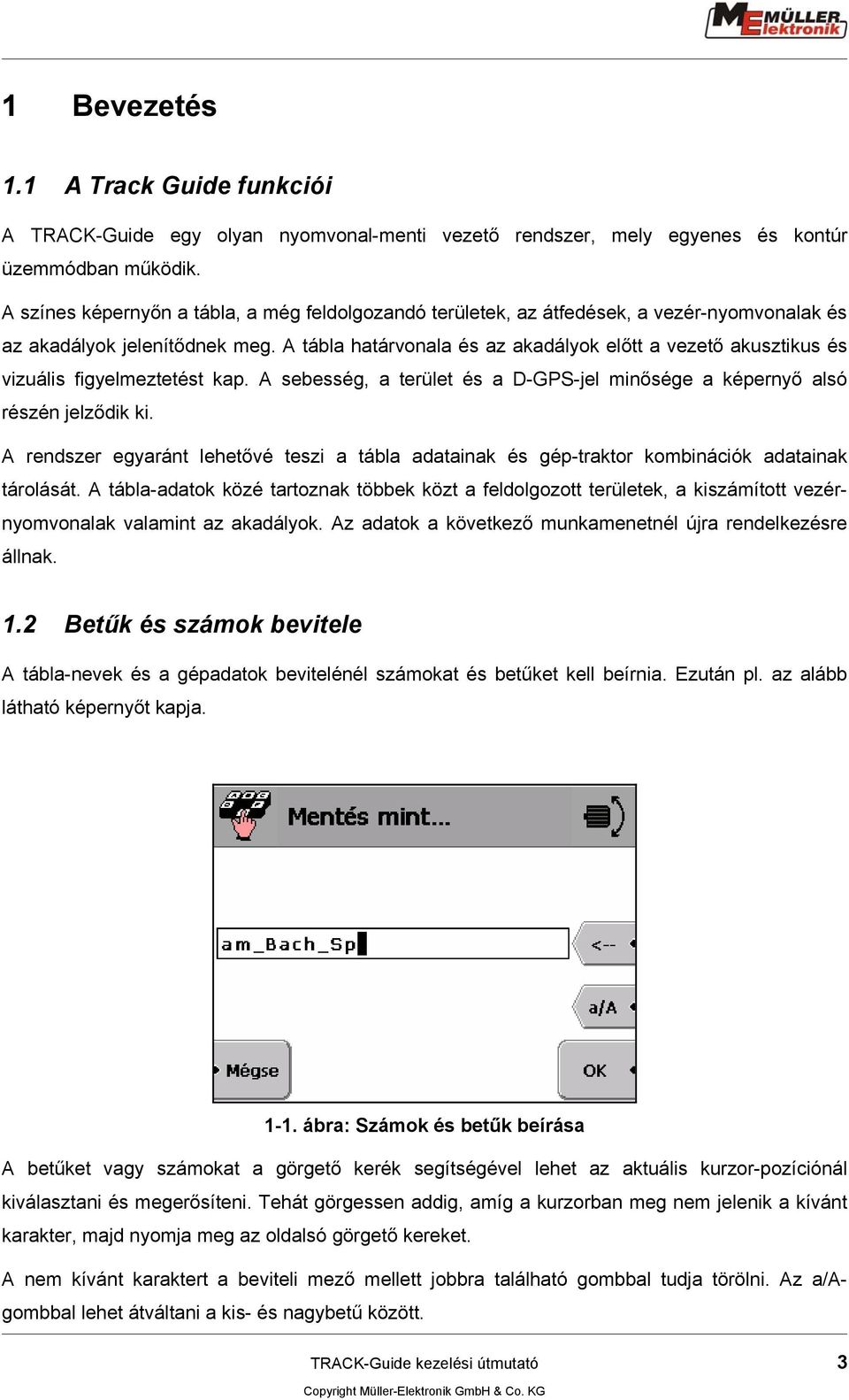 A tábla határvonala és az akadályok előtt a vezető akusztikus és vizuális figyelmeztetést kap. A sebesség, a terület és a D-GPS-jel minősége a képernyő alsó részén jelződik ki.