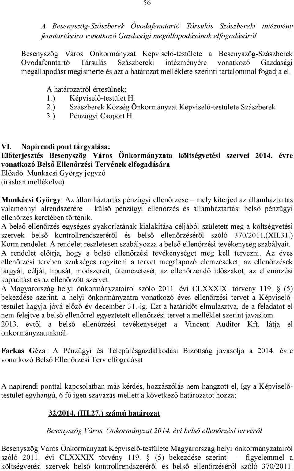 ) Képviselő-testület H. 2.) Szászberek Község Önkormányzat Képviselő-testülete Szászberek 3.) Pénzügyi Csoport H. VI.