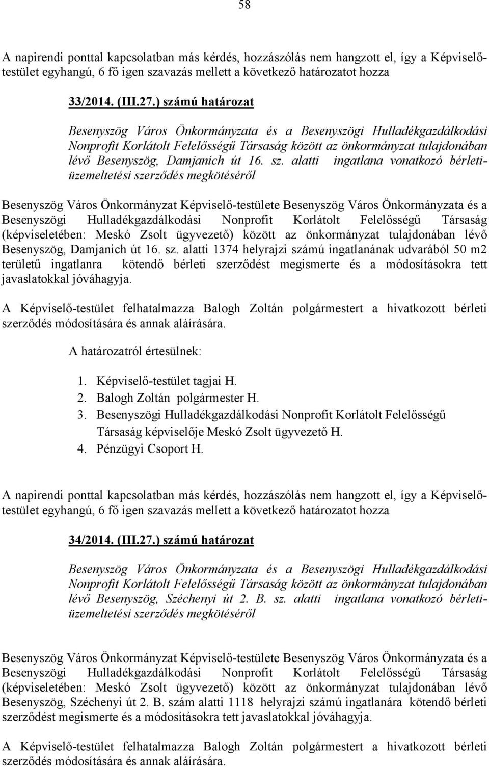 sz. alatti ingatlana vonatkozó bérletiüzemeltetési szerződés megkötéséről Besenyszög Város Önkormányzat Képviselő-testülete Besenyszög Város Önkormányzata és a Besenyszögi Hulladékgazdálkodási