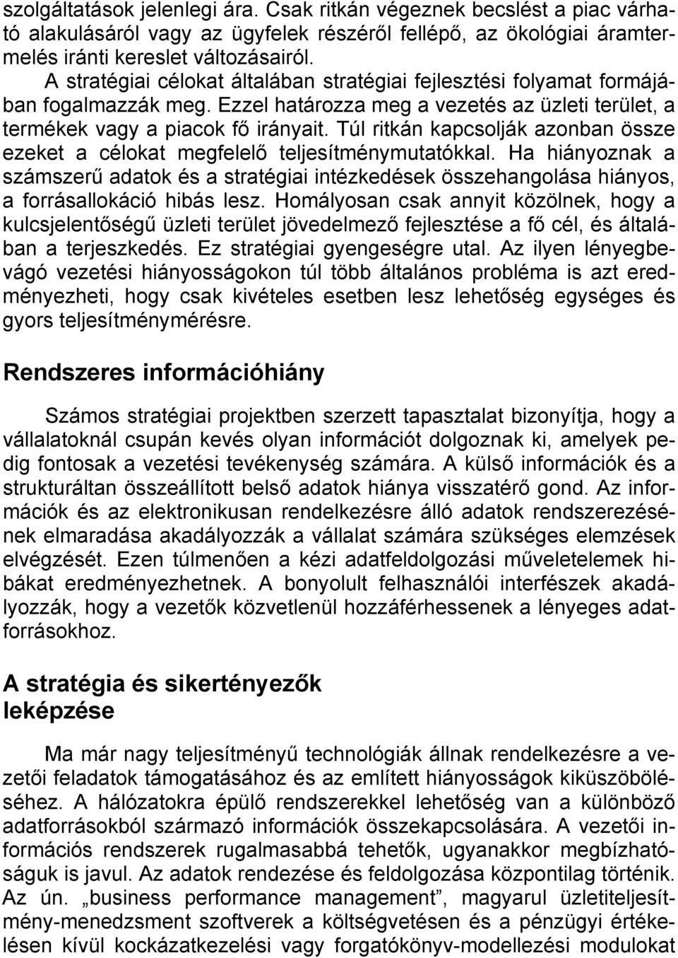Túl ritkán kapcsolják azonban össze ezeket a célokat megfelelő teljesítménymutatókkal.