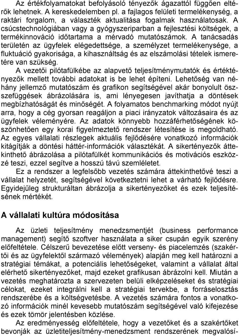 A csúcstechnológiában vagy a gyógyszeriparban a fejlesztési költségek, a termékinnováció időtartama a mérvadó mutatószámok.