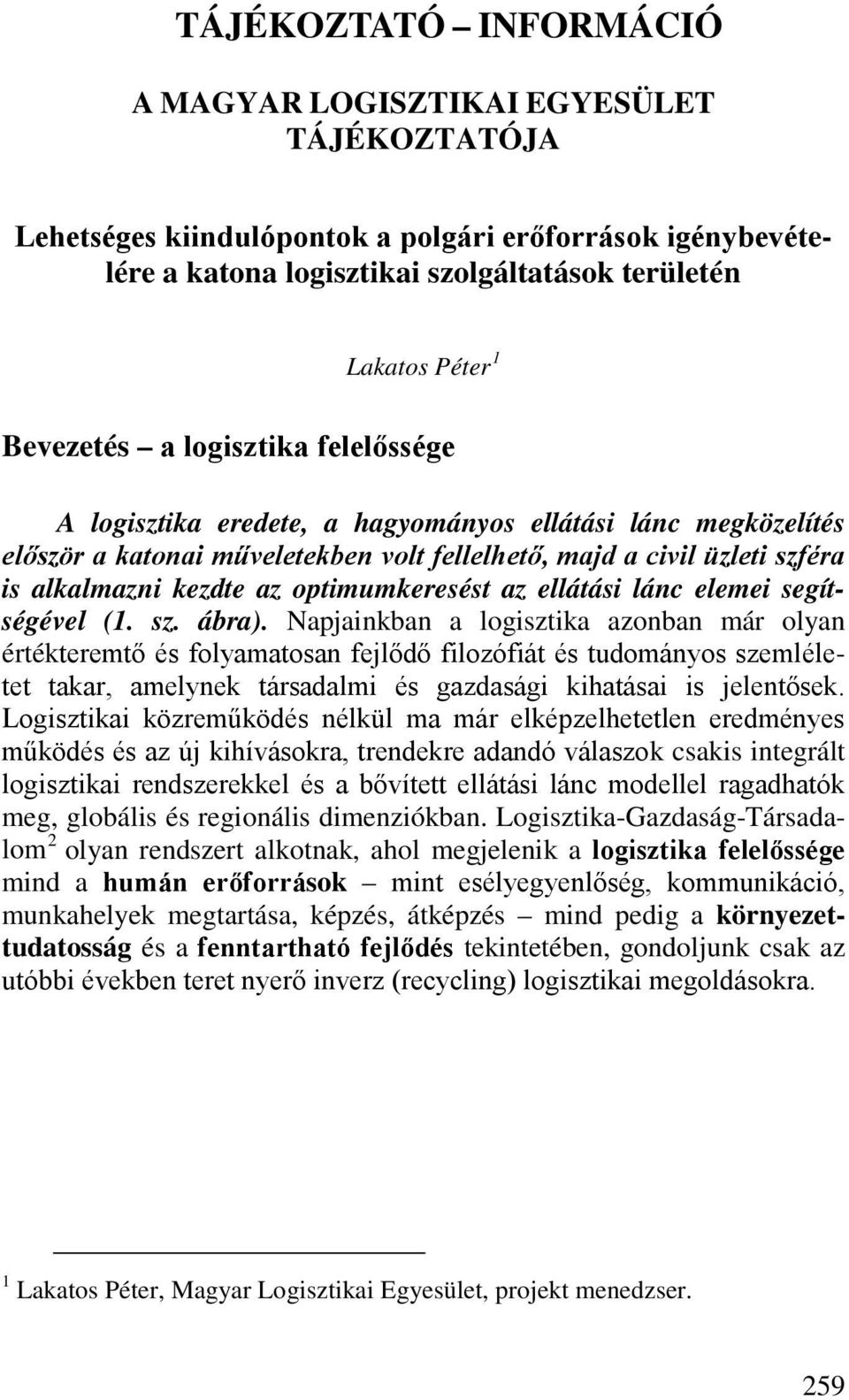 optimumkeresést az ellátási lánc elemei segítségével (1. sz. ábra).