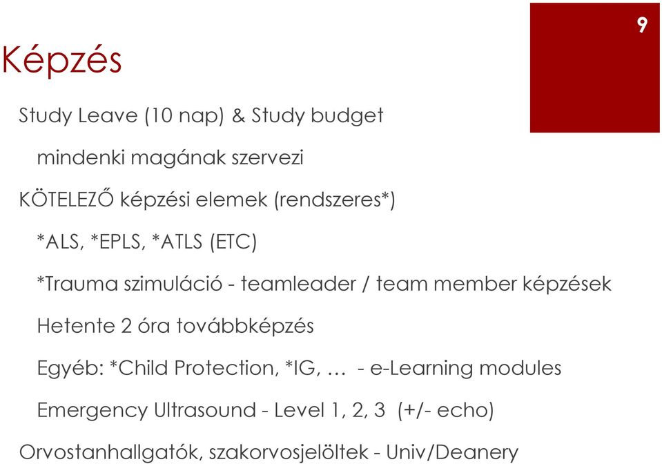 képzések Hetente 2 óra továbbképzés Egyéb: *Child Protection, *IG, -e-learning modules